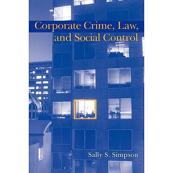 Corporate Crime, Law, and Social Control, Sally S. Simpson, Simpson Sally S.