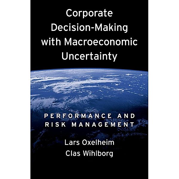 Corporate Decision-Making with Macroeconomic Uncertainty, Lars Oxelheim, Clas Wihlborg