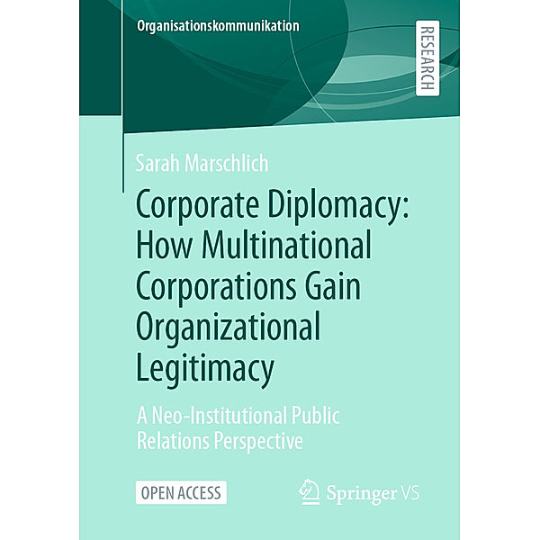 Corporate Diplomacy: How Multinational Corporations Gain Organizational Legitimacy, Sarah Marschlich