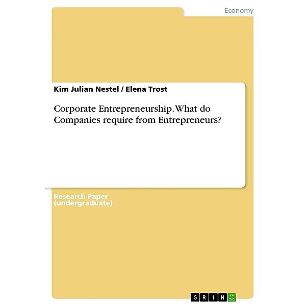 Corporate Entrepreneurship. What do Companies require from Entrepreneurs?, Kim Julian Nestel, Elena Trost