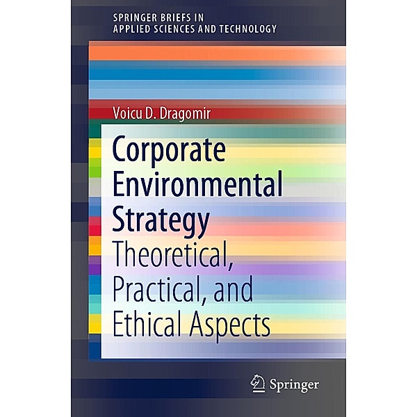 Corporate Environmental Strategy / SpringerBriefs in Applied Sciences and Technology, Voicu D. Dragomir