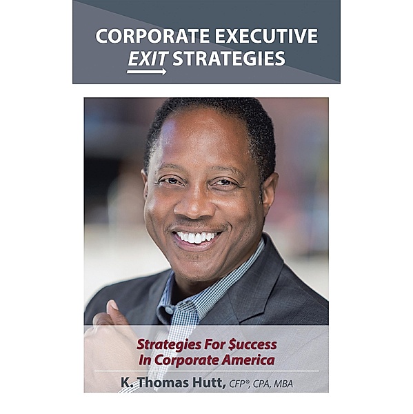 Corporate Executive Exit Strategies, K. Thomas Hutt CFP® CPA MBA