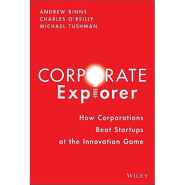 Corporate Explorer, Andrew Binns, Charles A. O'Reilly, Michael Tushman