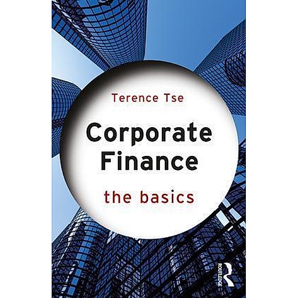 Corporate Finance: The Basics, Terence C.M. Tse