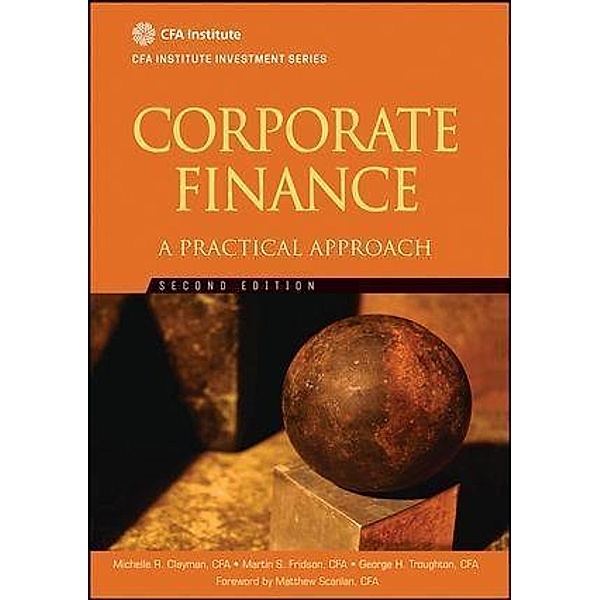 Corporate Finance / The CFA Institute Series, Michelle R. Clayman, Martin S. Fridson, George H. Troughton