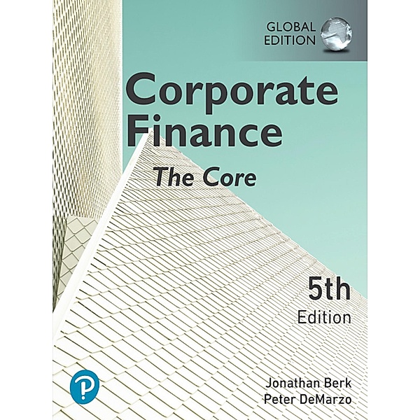 Corporate Finance: The Core, Global Edition, Jonathan Berk, Peter DeMarzo
