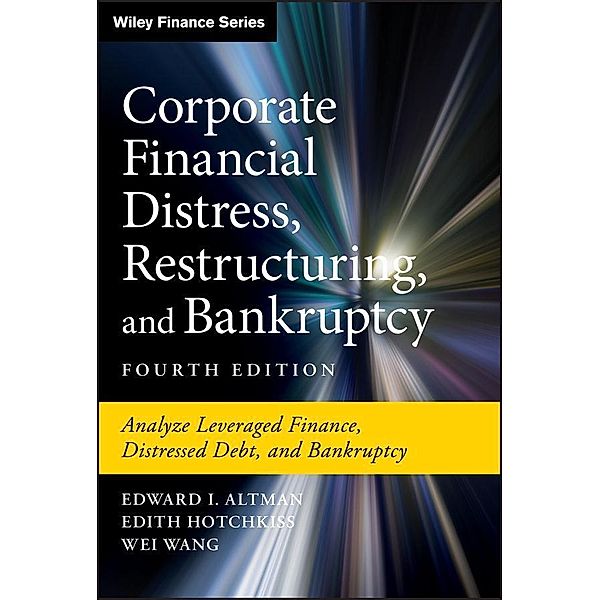 Corporate Financial Distress, Restructuring, and Bankruptcy / Wiley Finance Editions, Edward I. Altman, Edith Hotchkiss, Wei Wang