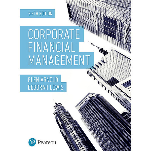 Corporate Financial Management 6th Edition, Glen Arnold, Deborah Lewis