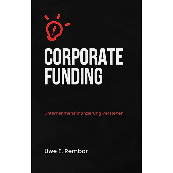 Corporate Funding, Uwe E. Rembor