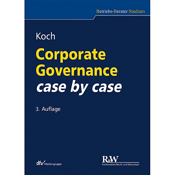 Corporate Governance case by case / Betriebs-Berater Studium - BWL case by case, Christopher Koch
