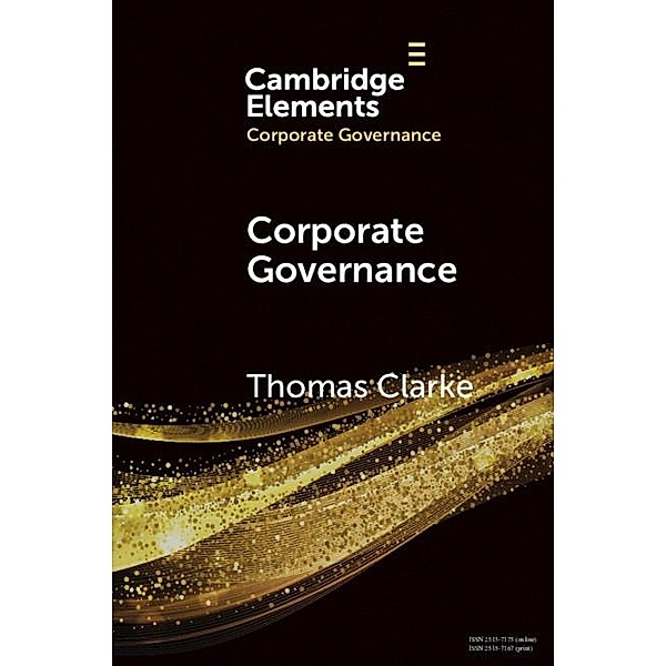 Corporate Governance / Elements in Corporate Governance, Thomas Clarke
