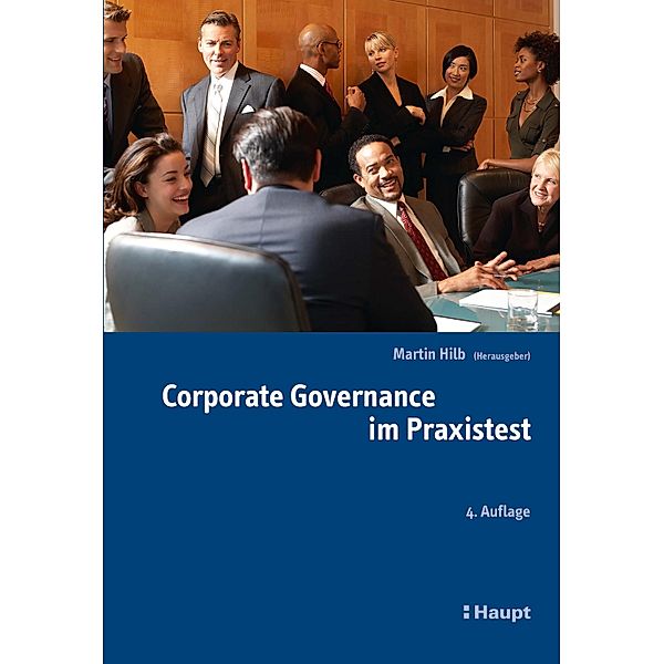 Corporate Governance im Praxistest, Martin Hilb, Tudor Maxwell, Paul Heinamann, Nadine Nortmann Bitzer, Pius Baschera, Olaf Pätz, Peter Rychiger, Farsam Farschtschian, Helmut Maucher, Corinne Mühlebach, Dietrich Pestalozzi, Mischa Eckart, Katharina Rick, Dieter Heuskel, Lisa Hopfmüller, Lauric Barbier, Matthias Romer, Martin Hellweg, Robert LoBue, Edward A. Blechschnmidt, Vinay Kalia, Roland Müller, Franz Marty, Bernd Beuthel, Urs Rüegsegger, Tobias Weichsler, Jürg Witmer, Elena Voiakina, Gerhard H. Müller, Julia Indera Ramlogan, Winfried Bischoff, Doris Bern, Johannes Seitz