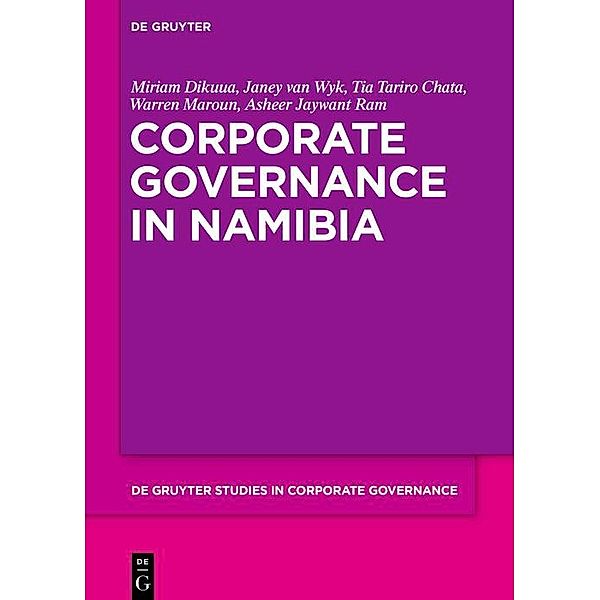 Corporate Governance in Namibia / De Gruyter Studies in Corporate Governance Bd.7, Miriam Dikuua, Janey Wyk, Tia Chata, Warren Maroun, Asheer Jaywant Ram