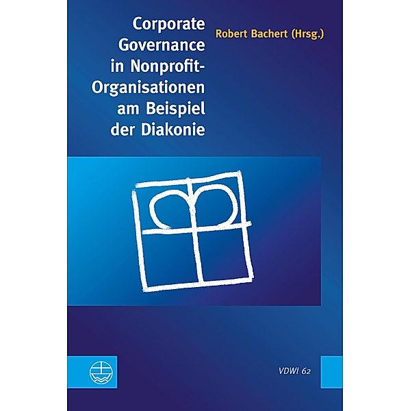 Corporate Governance in Nonprofit-Organisationen am Beispiel der Diakonie / Veröffentlichungen des Diakoniewissenschaftlichen Instituts an der Universität Heidelberg (VDWI) Bd.62