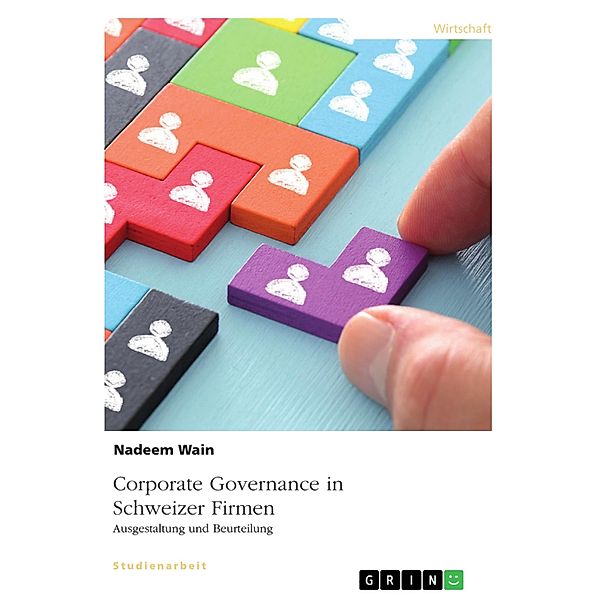 Corporate Governance in Schweizer Firmen. Ausgestaltung und Beurteilung, Nadeem Wain