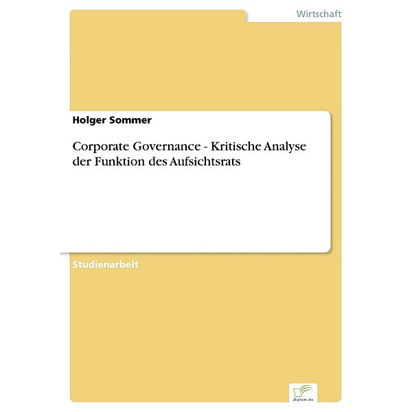 Corporate Governance - Kritische Analyse der Funktion des Aufsichtsrats, Holger Sommer