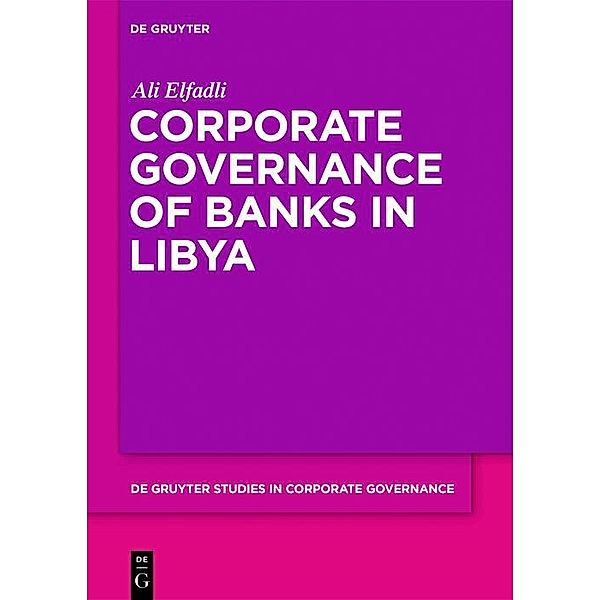 Corporate Governance of Banks in Libya / De Gruyter Studies in Corporate Governance Bd.1, Ali Elfadli