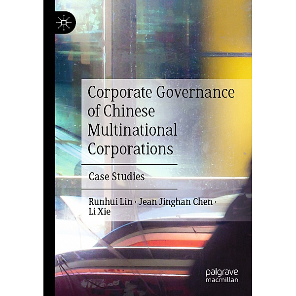 Corporate Governance of Chinese Multinational Corporations, Runhui Lin, Jean Jinghan Chen, Li Xie