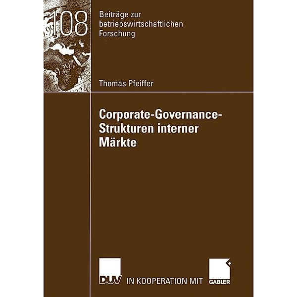 Corporate-Governance-Strukturen interner Märkte / Beiträge zur betriebswirtschaftlichen Forschung Bd.108, Thomas Pfeiffer