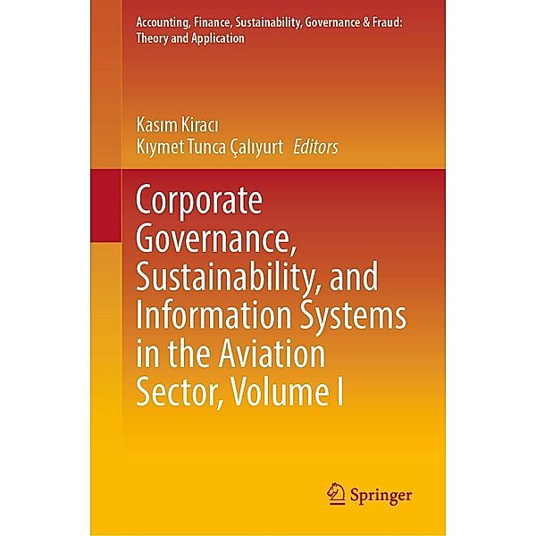 Corporate Governance, Sustainability, and Information Systems in the Aviation Sector, Volume I / Accounting, Finance, Sustainability, Governance & Fraud: Theory and Application
