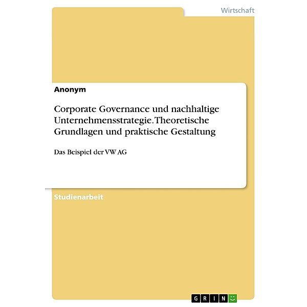 Corporate Governance und nachhaltige Unternehmensstrategie. Theoretische Grundlagen und praktische Gestaltung