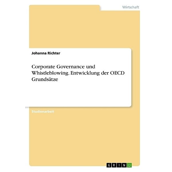 Corporate Governance und Whistleblowing. Entwicklung der OECD Grundsätze, Johanna Richter