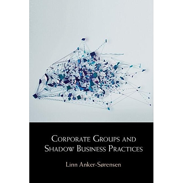 Corporate Groups and Shadow Business Practices, Linn Anker-Sorensen