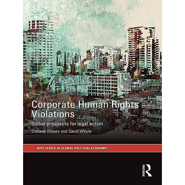 Corporate Human Rights Violations / RIPE Series in Global Political Economy, Stefanie Khoury, David Whyte