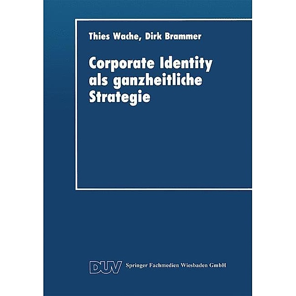 Corporate Identity als ganzheitliche Strategie / DUV Wirtschaftswissenschaft, Thies Wache