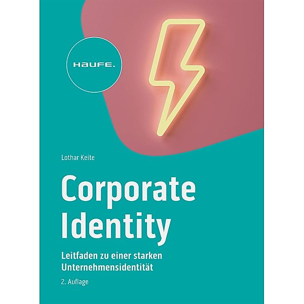 Corporate Identity im digitalen Zeitalter / Haufe Fachbuch, Lothar Keite