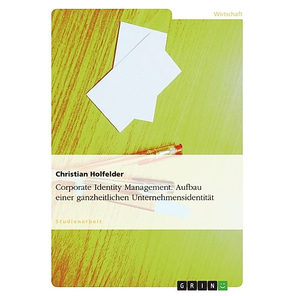 Corporate Identity Management - Aufbau einer ganzheitlichen Unternehmensidentität, Christian Holfelder