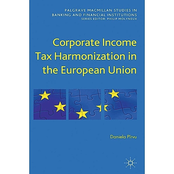 Corporate Income Tax Harmonization in the European Union / Palgrave Macmillan Studies in Banking and Financial Institutions, D. Pîrvu