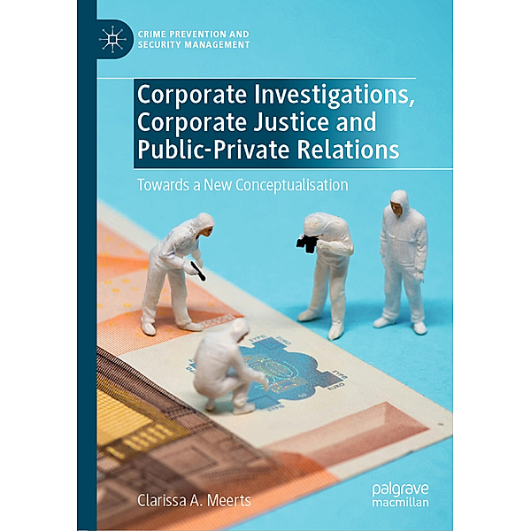 Corporate Investigations, Corporate Justice and Public-Private Relations, Clarissa A. Meerts