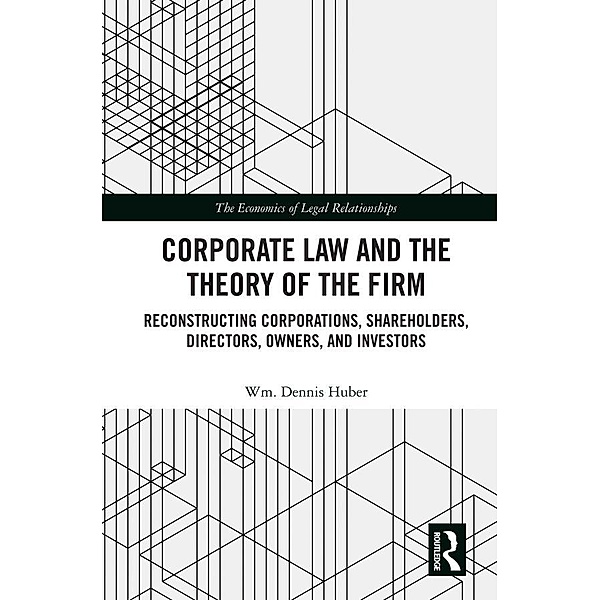 Corporate Law and the Theory of the Firm, Wm. Dennis Huber