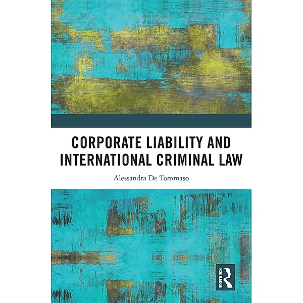 Corporate Liability and International Criminal Law, Alessandra de Tommaso