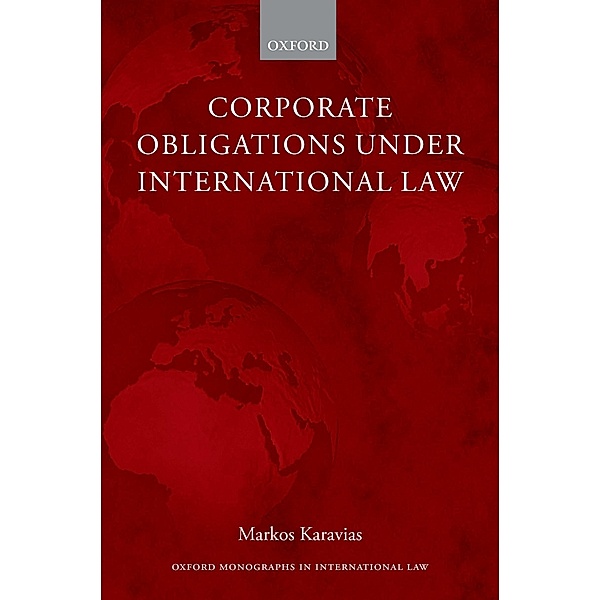 Corporate Obligations under International Law / Oxford Monographs in International Law, Markos Karavias