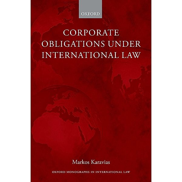 Corporate Obligations under International Law / Oxford Monographs in International Law, Markos Karavias