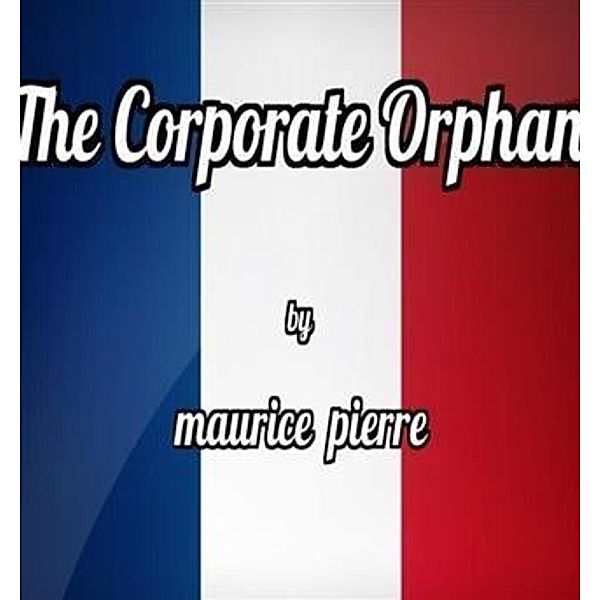 Corporate Orphan, Maurice Pierre