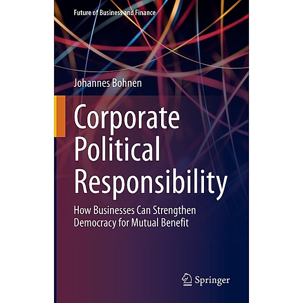 Corporate Political Responsibility / Future of Business and Finance, Johannes Bohnen