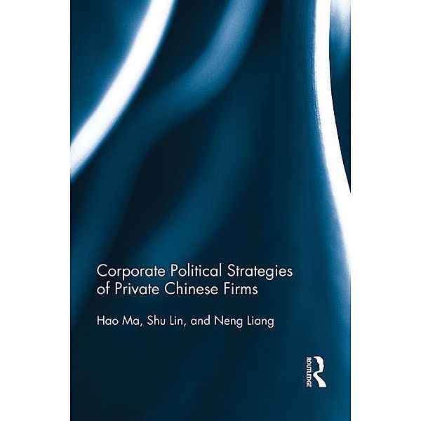 Corporate Political Strategies of Private Chinese Firms, Hao Ma, Shu Lin, Neng Liang