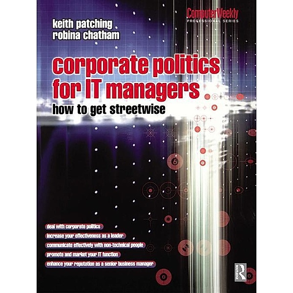 Corporate Politics for IT Managers: How to get Streetwise, Keith Patching, Robina Chatham