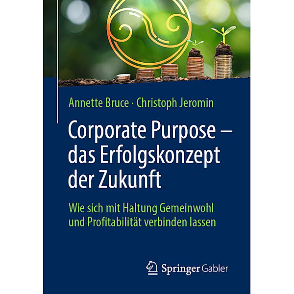 Corporate Purpose - das Erfolgskonzept der Zukunft, Annette Bruce, Christoph Jeromin