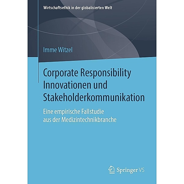 Corporate Responsibility Innovationen und Stakeholderkommunikation / Wirtschaftsethik in der globalisierten Welt, Imme Witzel