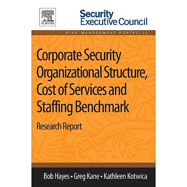 Corporate Security Organizational Structure, Cost of Services and Staffing Benchmark, Bob Hayes, Greg Kane, Kathleen Kotwica