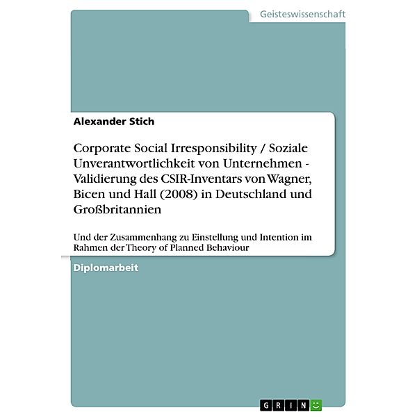 Corporate Social Irresponsibility / Soziale Unverantwortlichkeit von Unternehmen - Validierung des CSIR-Inventars von Wagner, Bicen und Hall (2008) in Deutschland und Großbritannien, Alexander Stich