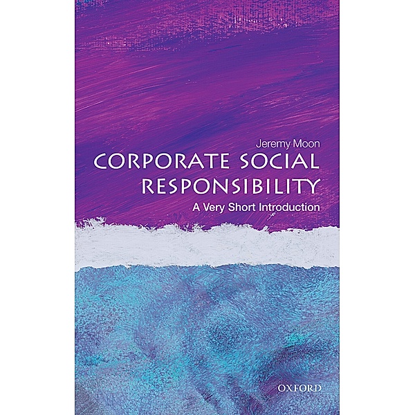Corporate Social Responsibility: A Very Short Introduction / Very Short Introductions, Jeremy Moon