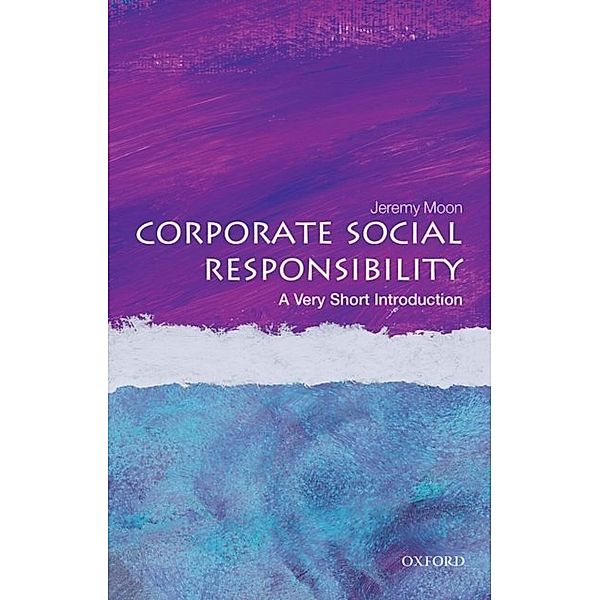 Corporate Social Responsibility: A Very Short Introduction, Jeremy Moon