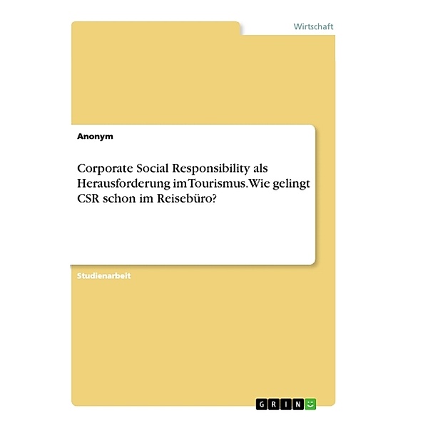 Corporate Social Responsibility als Herausforderung im Tourismus. Wie gelingt CSR  schon im Reisebüro?, Anonymous