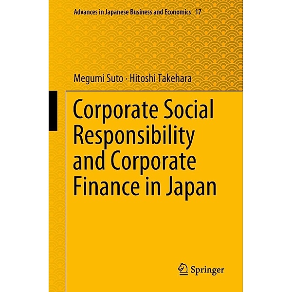 Corporate Social Responsibility and Corporate Finance in Japan / Advances in Japanese Business and Economics, Megumi Suto, Hitoshi Takehara