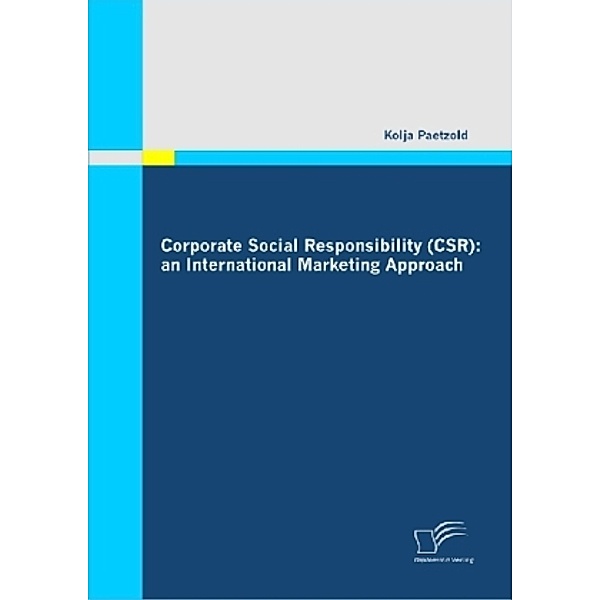 Corporate Social Responsibility (CSR): an International Marketing Approach, Kolja Paetzold